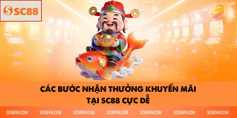 Các Bước Nhận Thưởng Khuyến Mãi Tại SC88 Cực Dễ