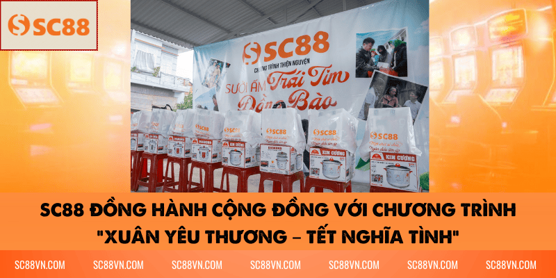 SC88 Đồng Hành Cộng Đồng Với Chương Trình “Xuân Yêu Thương – Tết Nghĩa Tình”