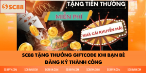SC88 Tặng Thưởng Giftcode Khi Bạn Bè Đăng Ký Thành Công